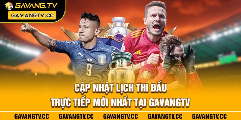 Cập nhật lịch thi đấu trực tiếp mới nhất tại Gavangtv