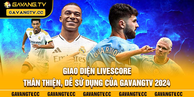 Giao diện livescore thân thiện, dễ sử dụng của GavangTV 2024