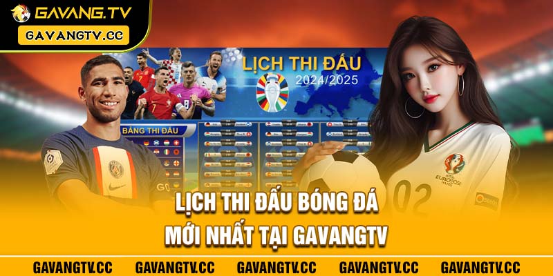 Lịch thi đấu bóng đá mới nhất tại Gavangtv