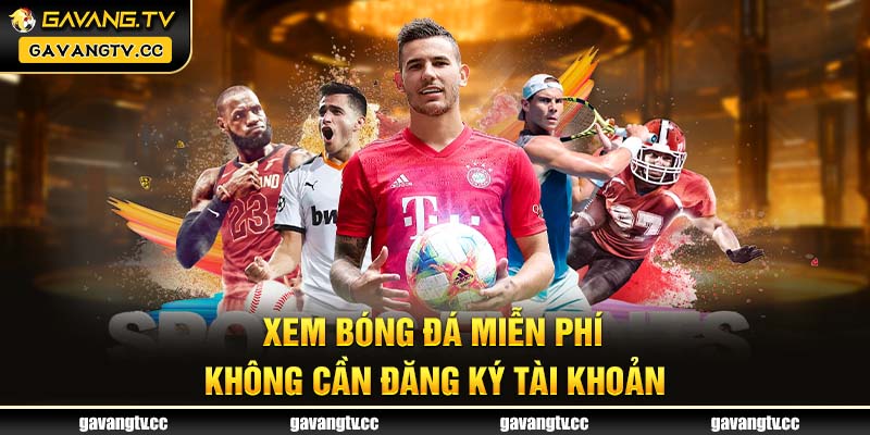 Xem bóng đá miễn phí, không cần đăng ký tài khoản