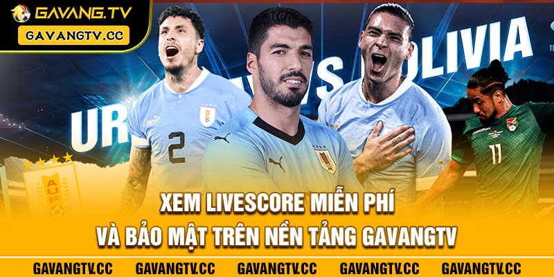 Xem livescore miễn phí và bảo mật trên nền tảng GavangTV